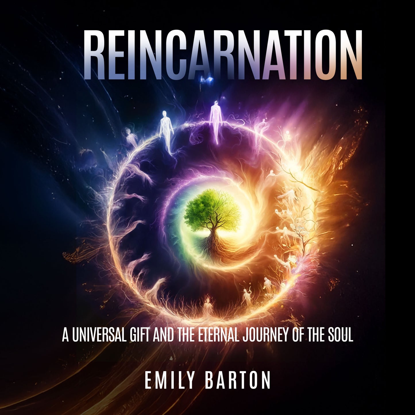 Reincarnation A Universal Gift and the Eternal Journey of the Soul